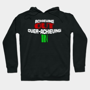 Achieving OUT, Over-Achieving IN. Hoodie